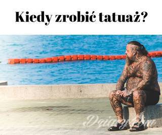 Kiedy zrobić tatuaż?