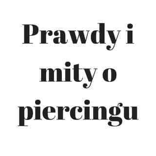 Prawdy i mity o piercingu