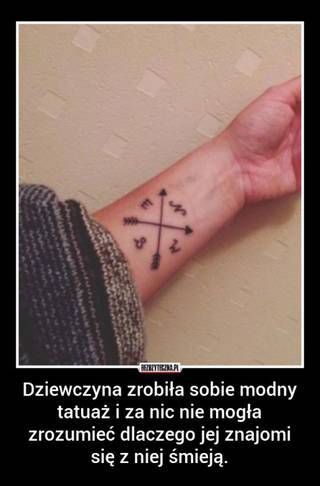 Dziewczyna zrobiła sobie modny tatuaż i za nic nie mogła zrozumieć dlaczego jej znajomi się z niej śmieją. A Ty wiesz czemu :)?