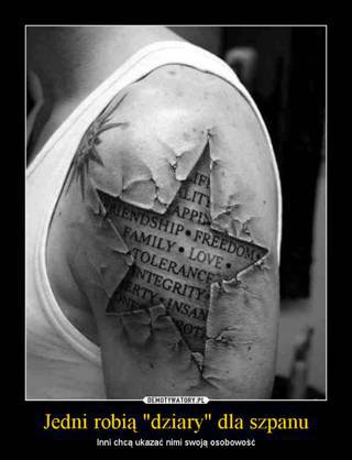 Jedni robią "dziary" dla szpanu, inni chcą ukazać swoją osobowość!