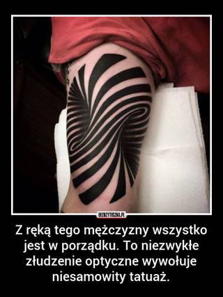 Z ręką tego mężczyzny wszystko jest w porządku. To niezwykłe złudzenie optyczne wywołuje niesamowity tatuaż.